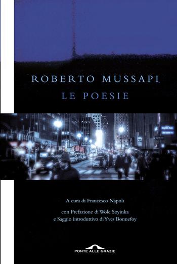 Le poesie - Roberto Mussapi - Libro Ponte alle Grazie 2014, Fuori collana | Libraccio.it