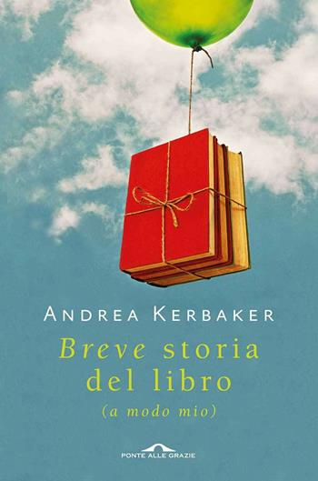 Breve storia del libro (a modo mio) - Andrea Kerbaker - Libro Ponte alle Grazie 2014, Saggi | Libraccio.it