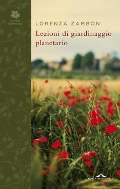 Lezioni di giardinaggio planetario - Lorenza Zambon - Libro Ponte alle Grazie 2014, Le rose selvatiche | Libraccio.it