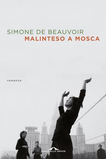 Malinteso a Mosca - Simone de Beauvoir - Libro Ponte alle Grazie 2014, Scrittori | Libraccio.it