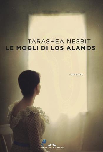 Le mogli di Los Alamos - Tarashea Nesbit - Libro Ponte alle Grazie 2014, Scrittori | Libraccio.it