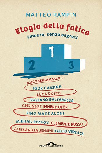 Elogio della fatica. Vincere, senza segreti - Matteo Rampin - Libro Ponte alle Grazie 2014, Saggi | Libraccio.it