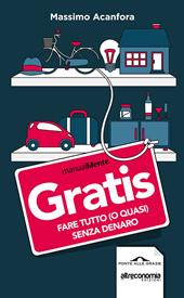 Gratis. Fare tutto (o quasi) senza denaro