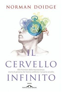 Il cervello infinito. Alle frontiere della neuroscienza: storie di persone che hanno cambiato il proprio cervello - Norman Doidge - Libro Ponte alle Grazie 2014, Saggi | Libraccio.it