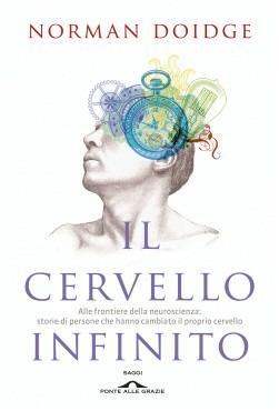 Il cervello infinito. Alle frontiere della neuroscienza: storie di persone che hanno cambiato il proprio cervello. Ediz. illustrata - Norman Doidge - Libro Ponte alle Grazie 2014, Saggi | Libraccio.it