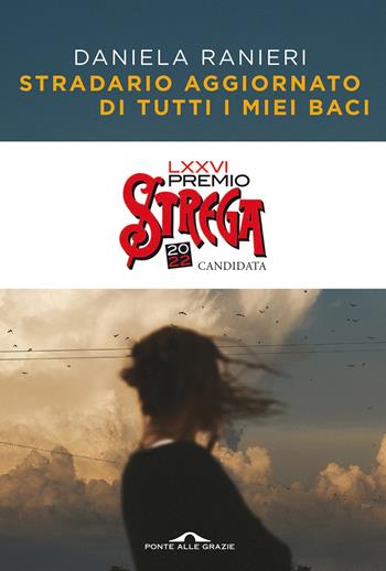 Stradario aggiornato di tutti i miei baci - Daniela Ranieri - Libro Ponte alle Grazie 2022, Scrittori | Libraccio.it