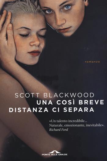 Una così breve distanza ci separa - Scott Blackwood - Libro Ponte alle Grazie 2015, Scrittori | Libraccio.it