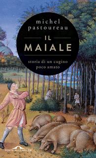 Il maiale. Storia di un cugino poco amato - Michel Pastoureau - Libro Ponte alle Grazie 2014, Fuori collana | Libraccio.it