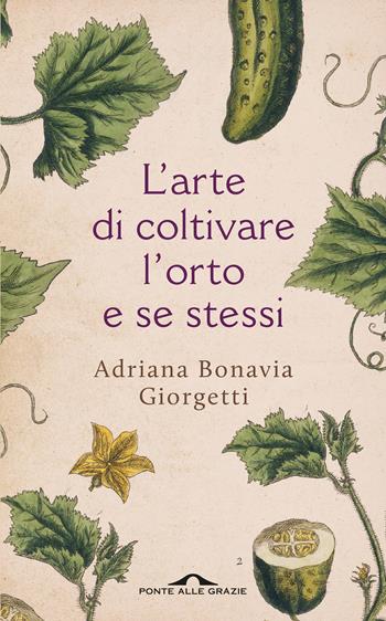 L'arte di coltivare l'orto e se stessi - Adriana Bonavia Giorgetti - Libro Ponte alle Grazie 2015, Fuori collana | Libraccio.it