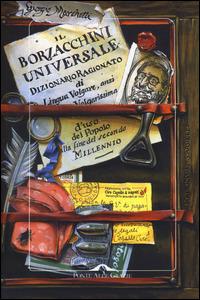 Il Borzacchini universale. Dizionario ragionato di lingua volgare, anzi volgarissima d'uso del popolo alla fine del secondo millennio - Giorgio Marchetti - Libro Ponte alle Grazie 2015 | Libraccio.it