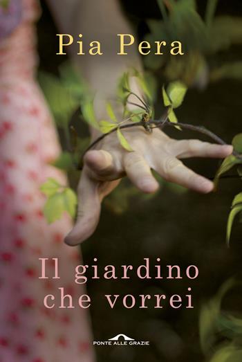 Il giardino che vorrei - Pia Pera - Libro Ponte alle Grazie 2015, Fuori collana | Libraccio.it
