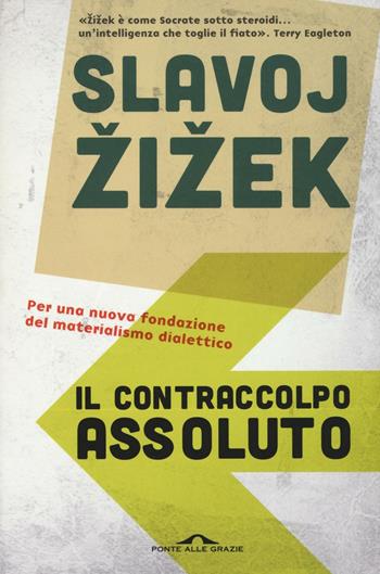 Il contraccolpo assoluto. Per una nuova fondazione del materialismo dialettico - Slavoj Zizek - Libro Ponte alle Grazie 2016, Saggi | Libraccio.it