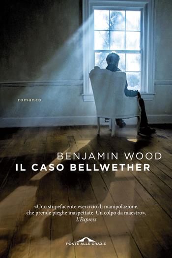 Il caso Bellwether - Benjamin Wood - Libro Ponte alle Grazie 2015, Scrittori | Libraccio.it