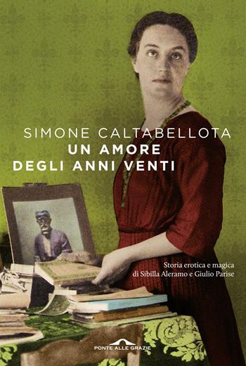 Un amore degli anni Venti - Simone Caltabellota - Libro Ponte alle Grazie 2015, Scrittori | Libraccio.it