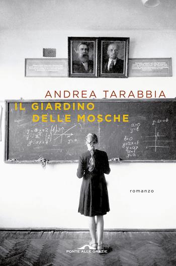 Il giardino delle mosche - Andrea Tarabbia - Libro Ponte alle Grazie 2015, Scrittori | Libraccio.it
