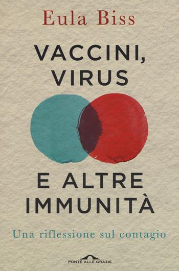 Vaccini, virus e altre immunità. Una riflessione sul contagio - Eula Biss - Libro Ponte alle Grazie 2015, Saggi | Libraccio.it
