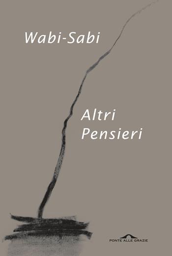 Wabi-sabi. Altri pensieri - Leonard Koren - Libro Ponte alle Grazie 2015, Saggi | Libraccio.it