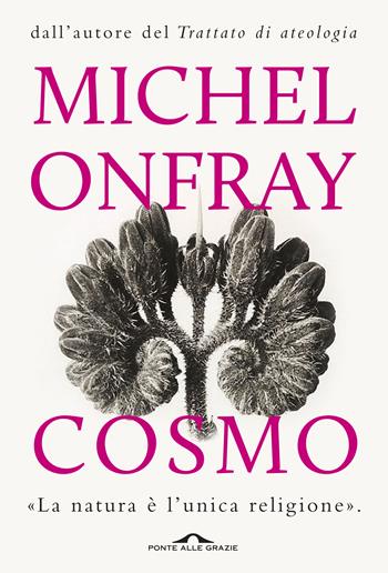 Cosmo. Un'ontologia materialista - Michel Onfray - Libro Ponte alle Grazie 2015, Saggi | Libraccio.it