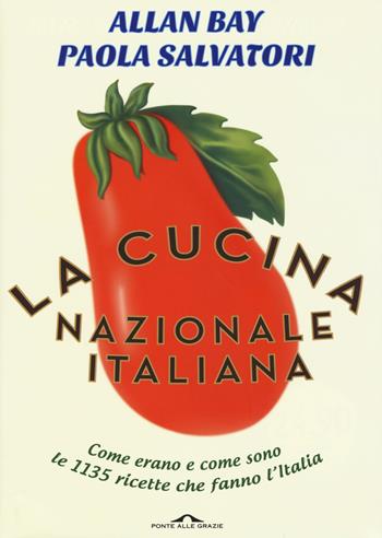 La cucina nazionale italiana - Allan Bay, Paola Salvatori - Libro Ponte alle Grazie 2015 | Libraccio.it