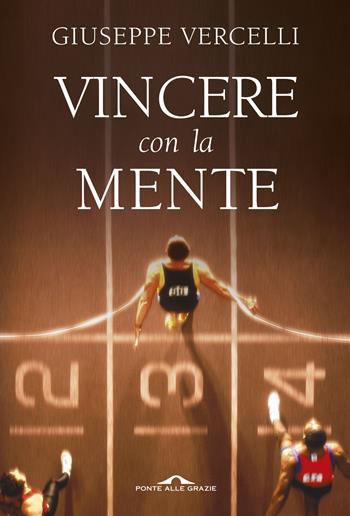 Vincere con la mente - Giuseppe Vercelli - Libro Ponte alle Grazie 2016, Saggi | Libraccio.it