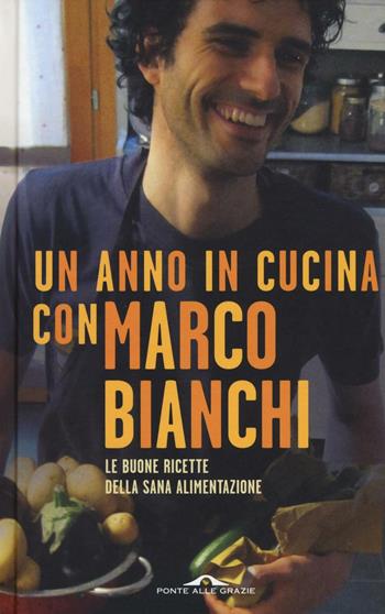 Un anno in cucina con Marco Bianchi - Marco Bianchi - Libro Ponte alle Grazie 2016 | Libraccio.it