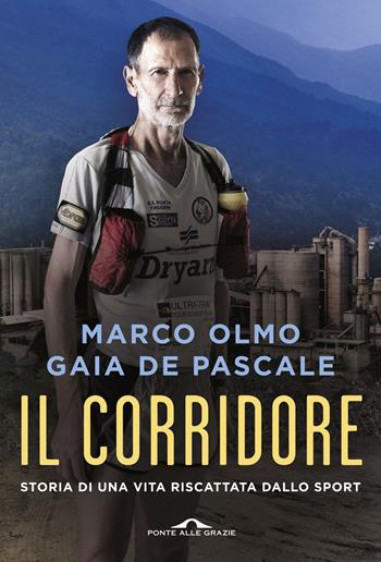 Il corridore. Storia di una vita riscattata dallo sport - Marco Olmo, Gaia De Pascale - Libro Ponte alle Grazie 2016, Memorie | Libraccio.it