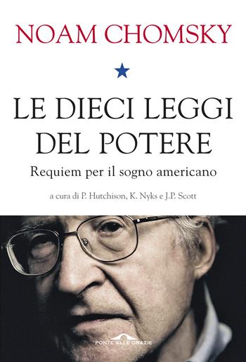 Le dieci leggi del potere. Requiem per il sogno americano - Noam Chomsky - Libro Ponte alle Grazie 2017, Saggi | Libraccio.it