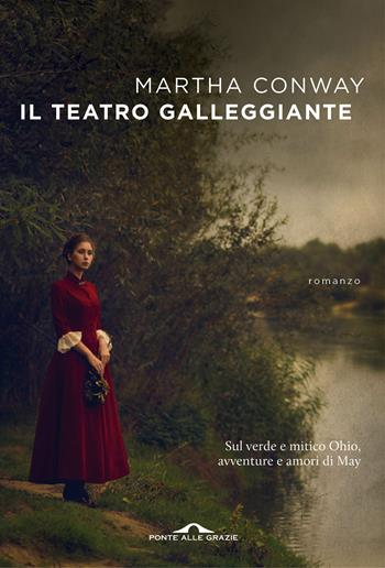 Il teatro galleggiante - Martha Conway - Libro Ponte alle Grazie 2018, Scrittori | Libraccio.it