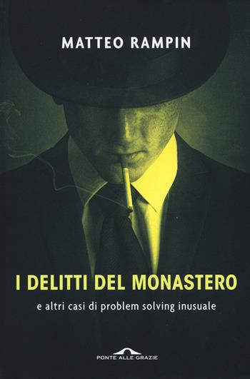 I delitti del monastero e altri casi di problem solving inusuale - Matteo Rampin - Libro Ponte alle Grazie 2017, Saggi di terapia breve | Libraccio.it