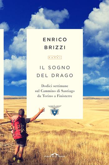 Il sogno del drago. Dodici settimane sul Cammino di Santiago da Torino a Finisterre - Enrico Brizzi - Libro Ponte alle Grazie 2017, Passi | Libraccio.it