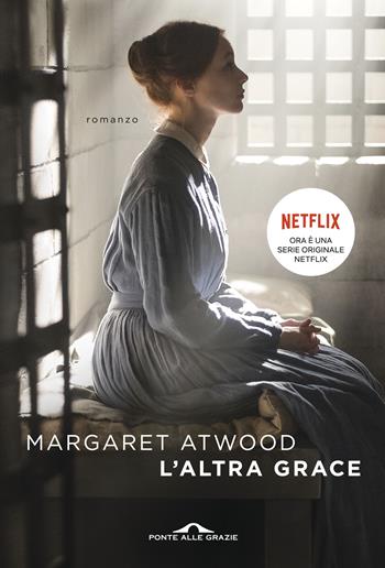 L'altra Grace. Nuova ediz. - Margaret Atwood - Libro Ponte alle Grazie 2017, Scrittori | Libraccio.it