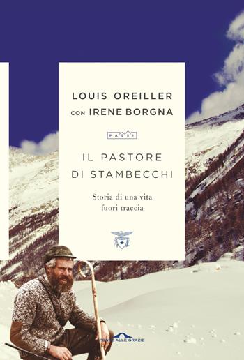 Il pastore di stambecchi. Storia di una vita fuori traccia - Louis Oreiller, Irene Borgna - Libro Ponte alle Grazie 2018, Passi | Libraccio.it