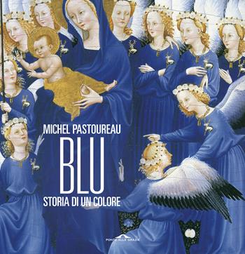 Blu. Storia di un colore. Ediz. a colori - Michel Pastoureau - Libro Ponte alle Grazie 2018, Fuori collana | Libraccio.it