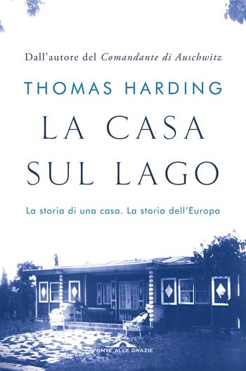La casa sul lago - Thomas Harding - Libro Ponte alle Grazie 2018, Fuori collana | Libraccio.it