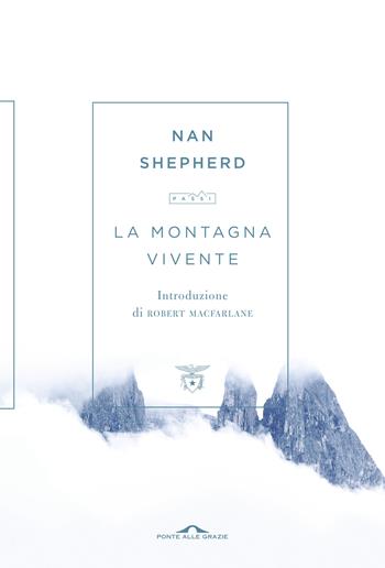 La montagna vivente - Nan Shepherd - Libro Ponte alle Grazie 2018, Passi | Libraccio.it