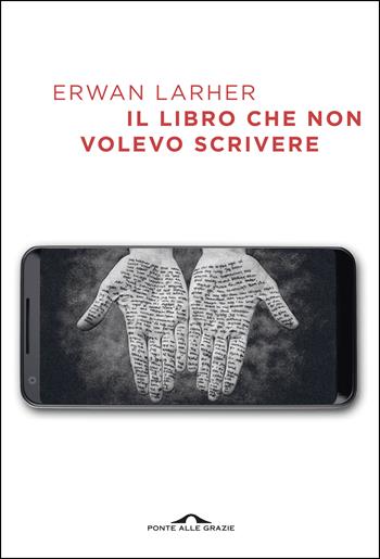 Il libro che non volevo scrivere - Erwan Larher - Libro Ponte alle Grazie 2018, Scrittori | Libraccio.it