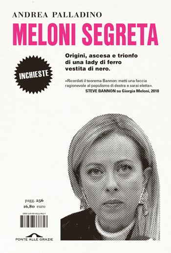 Meloni segreta. Origini, ascesa e trionfo di una lady di ferro vestita di nero - Andrea Palladino - Libro Ponte alle Grazie 2023, Inchieste | Libraccio.it