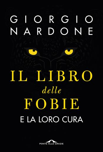 Il libro delle fobie. E la loro cura - Giorgio Nardone - Libro Ponte alle Grazie 2023, Terapia in tempi brevi | Libraccio.it