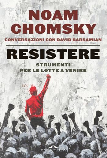 Resistere - Noam Chomsky, David Barsamian - Libro Ponte alle Grazie 2026, Saggi | Libraccio.it
