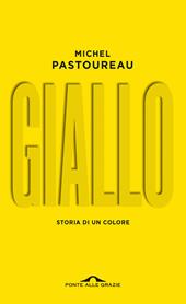 Giallo. Storia di un colore. Nuova ediz.