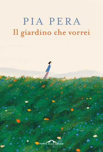 Il giardino che vorrei. Nuova ediz. - Pia Pera - Libro Ponte alle Grazie 2024, Fuori collana | Libraccio.it