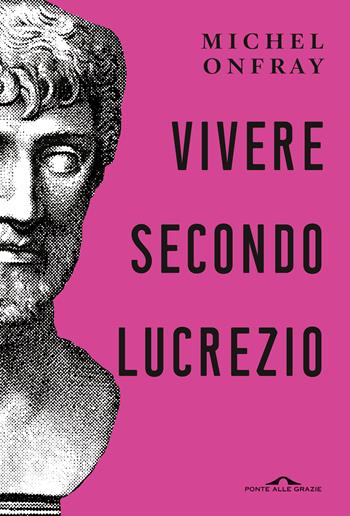 Vivere secondo Lucrezio - Michel Onfray - Libro Ponte alle Grazie 2023, Saggi | Libraccio.it