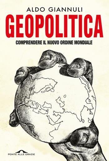 Geopolitica. Comprendere il nuovo ordine mondiale - Aldo Giannuli - Libro Ponte alle Grazie 2024, Saggi | Libraccio.it
