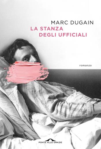 La stanza degli ufficiali - Marc Dugain - Libro Ponte alle Grazie 2024, Scrittori | Libraccio.it