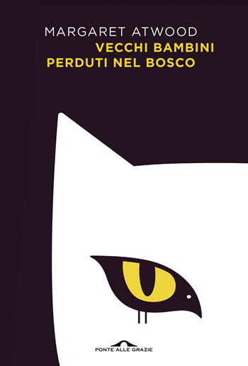 Vecchi bambini perduti nel bosco - Margaret Atwood - Libro Ponte alle Grazie 2023, Scrittori | Libraccio.it