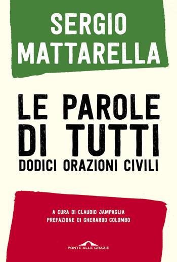 Le parole di tutti. Dodici orazioni civili - Sergio Mattarella - Libro Ponte alle Grazie 2024, Saggi | Libraccio.it
