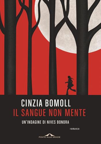 Il sangue non mente. Un'indagine di Nives Bonora - Cinzia Bomoll - Libro Ponte alle Grazie 2024, Scrittori | Libraccio.it