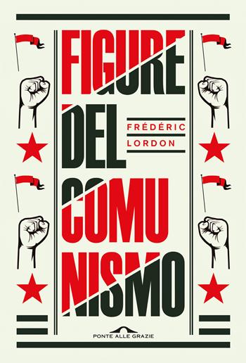 Figure del comunismo - Frédéric Lordon - Libro Ponte alle Grazie 2024, Saggi | Libraccio.it