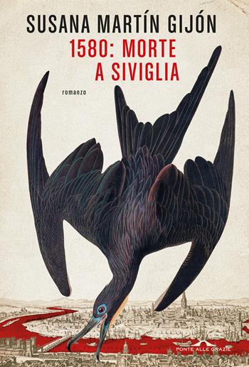 1580: morte a Siviglia - Susana Martín Gijón - Libro Ponte alle Grazie 2024, Scrittori | Libraccio.it