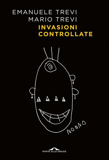 Invasioni controllate - Mario Trevi, Emanuele Trevi - Libro Ponte alle Grazie 2024, Scrittori | Libraccio.it